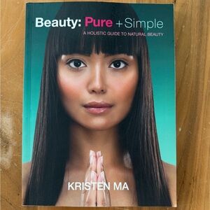 Beauty: Pure + Simple by Kristen Ma - Holistic Guide to Natural Beauty